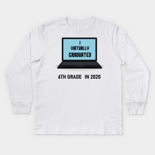 I virtually graduated 6th grade in 2020 Kids Long Sleeve T-Shirt